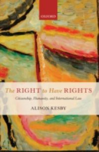 Right to Have Rights: Citizenship, Humanity, and International Law