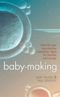 Baby-Making: What the new reproductive treatments mean for families and society