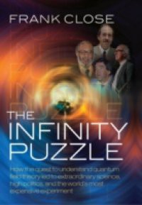 Infinity Puzzle: How the quest to understand quantum field theory led to extraordinary science, high politics, and the world's most expensive experiment