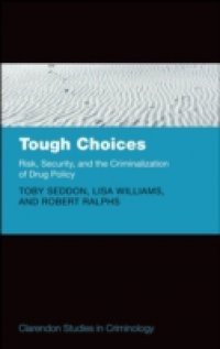 Tough Choices: Risk, Security and the Criminalization of Drug Policy