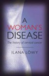 Woman's Disease: The history of cervical cancer