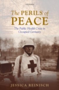 Perils of Peace: The Public Health Crisis in Occupied Germany