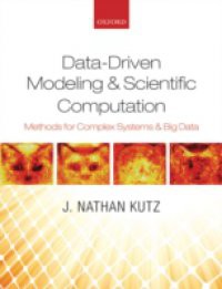 Data-Driven Modeling & Scientific Computation: Methods for Complex Systems & Big Data