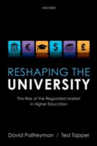 Reshaping the University: The Rise of the Regulated Market in Higher Education