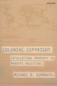 Colonial Copyright: Intellectual Property in Mandate Palestine