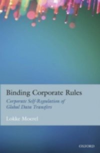 Binding Corporate Rules: Corporate Self-Regulation of Global Data Transfers