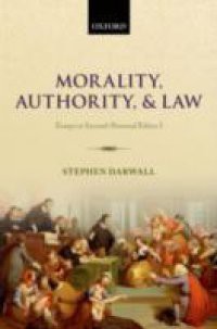 Morality, Authority, and Law: Essays in Second-Personal Ethics I