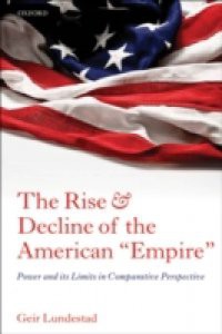 Rise and Decline of the American "Empire": Power and its Limits in Comparative Perspective