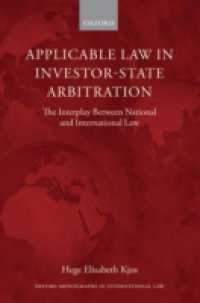 Applicable Law in Investor-State Arbitration: The Interplay Between National and International Law