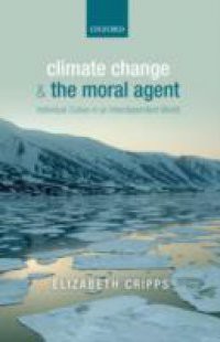 Climate Change and the Moral Agent: Individual Duties in an Interdependent World