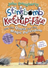 Stinkbomb and Ketchup-Face and the Quest for the Magic Porcupine