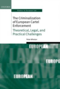 Criminalization of European Cartel Enforcement: Theoretical, Legal, and Practical Challenges