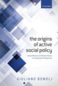 Origins of Active Social Policy: Labour Market and Childcare Policies in a Comparative Perspective