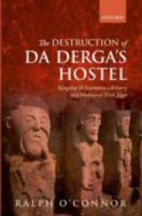 Destruction of Da Derga's Hostel: Kingship and Narrative Artistry in a Mediaeval Irish Saga