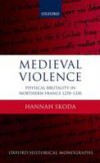 Medieval Violence: Physical Brutality in Northern France, 1270-1330