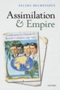 Assimilation and Empire: Uniformity in French and British Colonies, 1541-1954