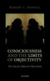 Consciousness and the Limits of Objectivity: The Case for Subjective Physicalism