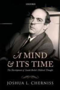 Mind and its Time: The Development of Isaiah Berlins Political Thought