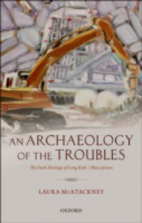 Archaeology of the Troubles: The dark heritage of Long Kesh/Maze prison