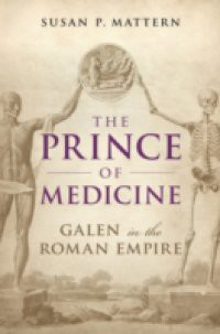 Prince of Medicine: Galen in the Roman Empire