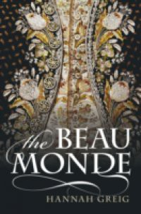 Beau Monde: Fashionable Society in Georgian London