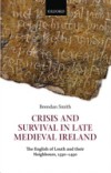 Crisis and Survival in Late Medieval Ireland: The English of Louth and Their Neighbours, 1330-1450
