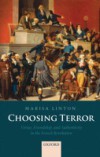 Choosing Terror: Virtue, Friendship, and Authenticity in the French Revolution