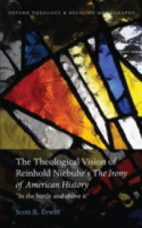 Theological Vision of Reinhold Niebuhrs The Irony of American History: In the Battle and Above It