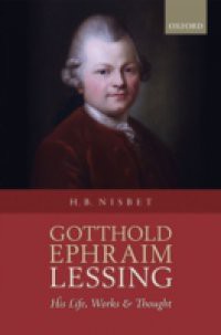 Gotthold Ephraim Lessing: His Life, Works, and Thought