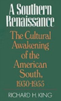 Southern Renaissance The Cultural Awakening of the American South, 1930-1955