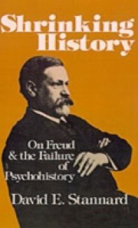 Shrinking History On Freud and the Failure of Psychohistory