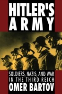 Hitlers Army: Soldiers, Nazis, and War in the Third Reich