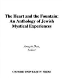Heart and the Fountain An Anthology of Jewish Mystical Experiences