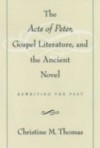 Acts of Peter, Gospel Literature, and the Ancient Novel: Rewriting the Past