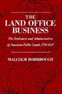 Land Office Business: The Settlement and Administration of American Public Lands, 1789-1837