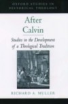 After Calvin: Studies in the Development of a Theological Tradition