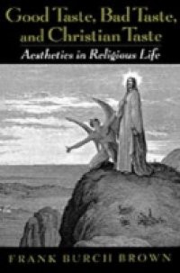 Good Taste, Bad Taste, and Christian Taste: Aesthetics in Religious Life