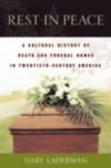 Rest in Peace: A Cultural History of Death and the Funeral Home in Twentieth-Century America