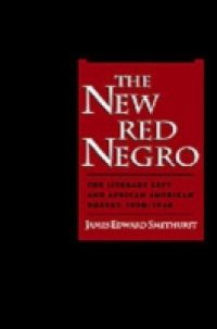 New Red Negro: The Literary Left and African American Poetry, 1930-1946