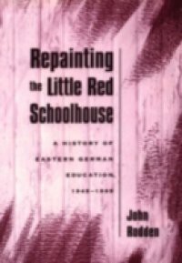 Repainting the Little Red Schoolhouse: A History of Eastern German Education, 1945-1995