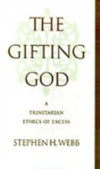 Gifting God: A Trinitarian Ethics of Excess