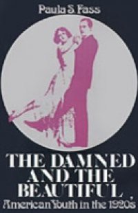 Damned and the Beautiful: American Youth in the 1920s