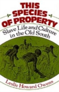 This Species of Property Slave Life and Culture in the Old South