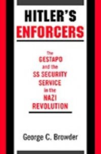 Hitler's Enforcers: The Gestapo and the SS Security Service in the Nazi Revolution