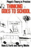 Thinking Goes to School:Piaget's Theory in Practice