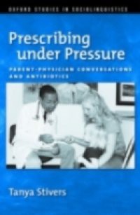 Prescribing under Pressure: Parent-Physician Conversations and Antibiotics