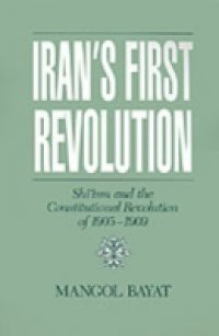 Iran's First Revolution: Shi'ism and the Constitutional Revolution of 1905-1909