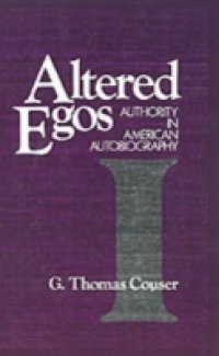 Altered Egos: Authority in American Autobiography