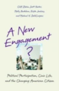 New Engagement?: Political Participation, Civic Life, and the Changing American Citizen