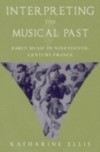 Interpreting the Musical Past: Early Music in Nineteenth-Century France